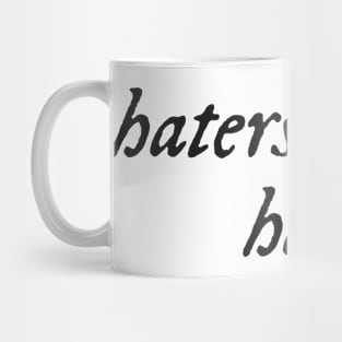 Haters gonna hate Mug